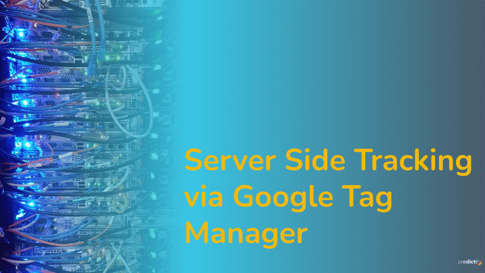 Server Side Tracking Via Google Tag Manager Predictea Digital Care 